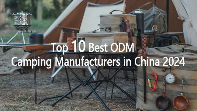 Top 10 Best ODM Camping Manufacturers in China 2024
